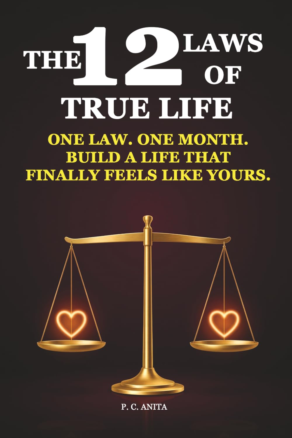 The 12 Laws of Your True Life: One Law. One Month. Build a Life That Finally Feels Like Yours (Self-Mastery Blueprint Series)