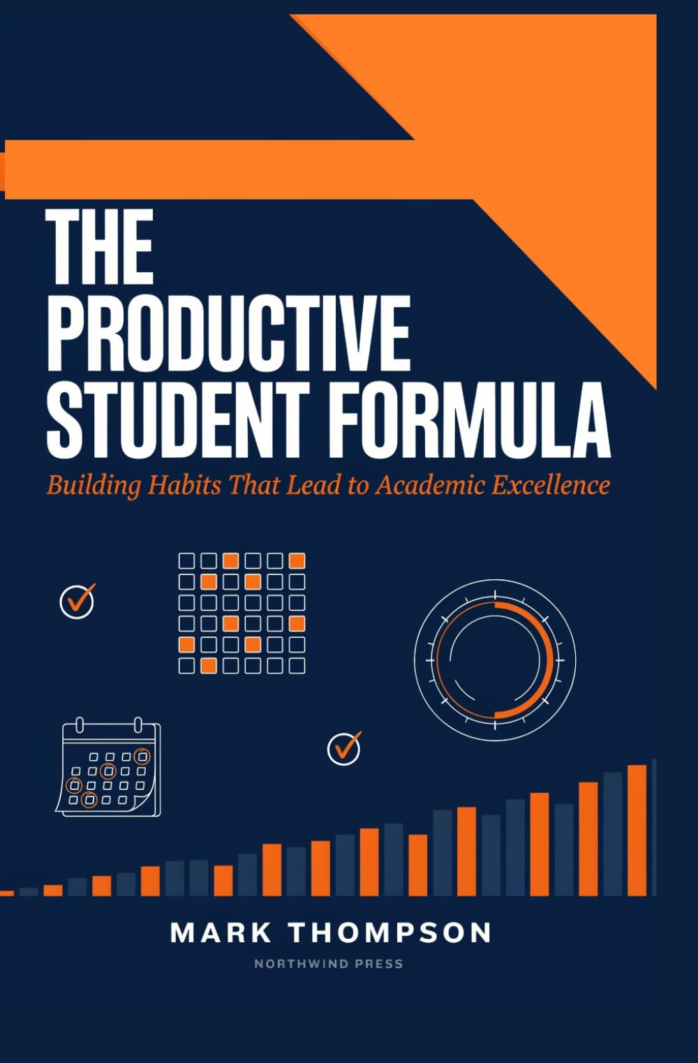 THE PRODUCTIVE STUDENT FORMULA: Building Habits That Lead to Academic Excellence