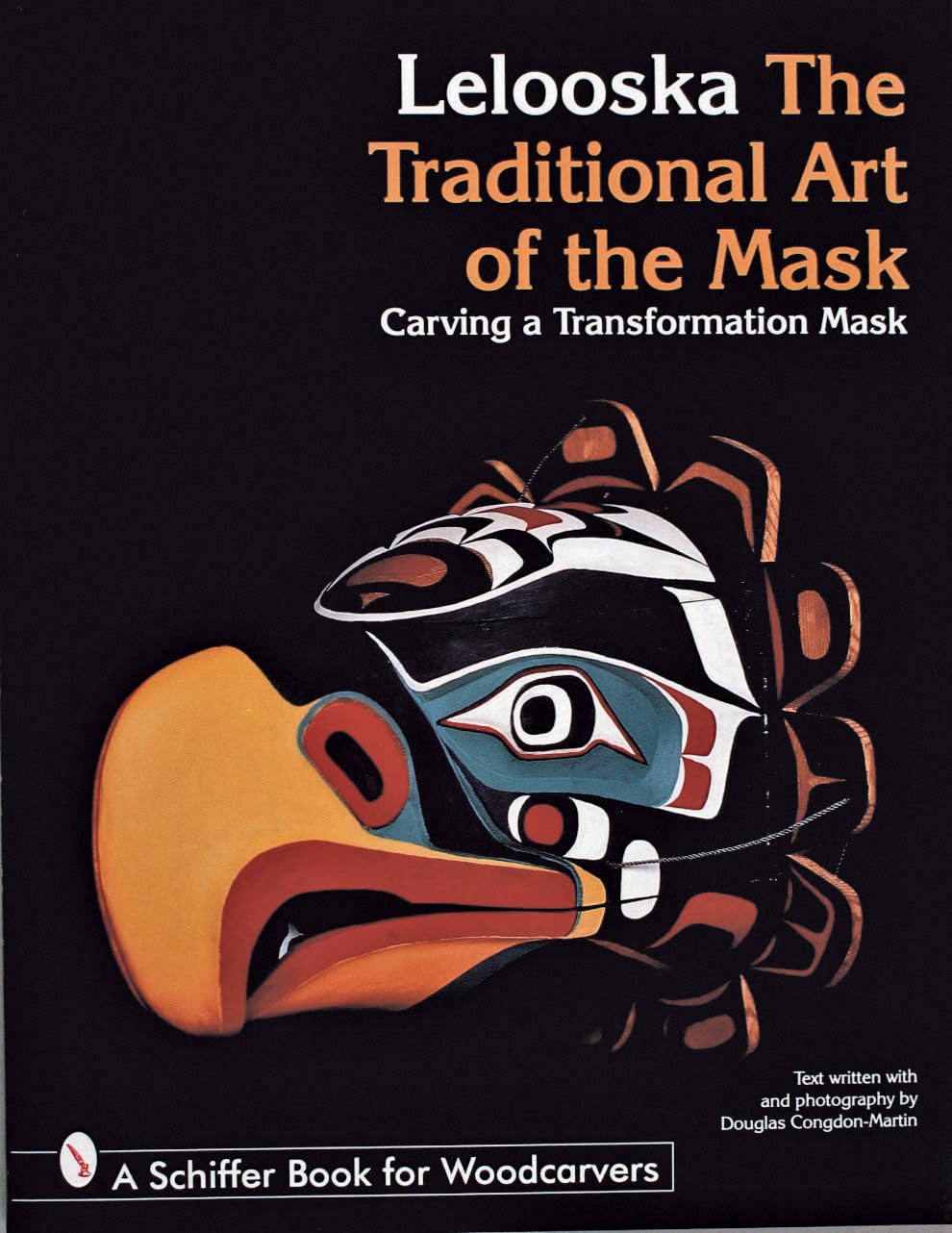 The Traditional Art of the Mask: Carving a Transformation Mask (Schiffer Book for Woodcarvers)