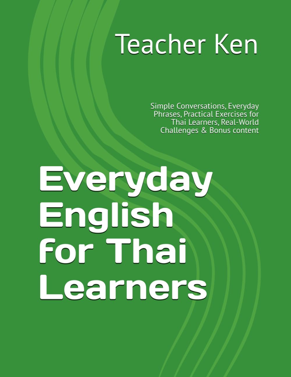 Everyday English for Thai Learners: Simple Conversations, Everyday Phrases, Practical Exercises for Thai Learners, Real-World Challenges