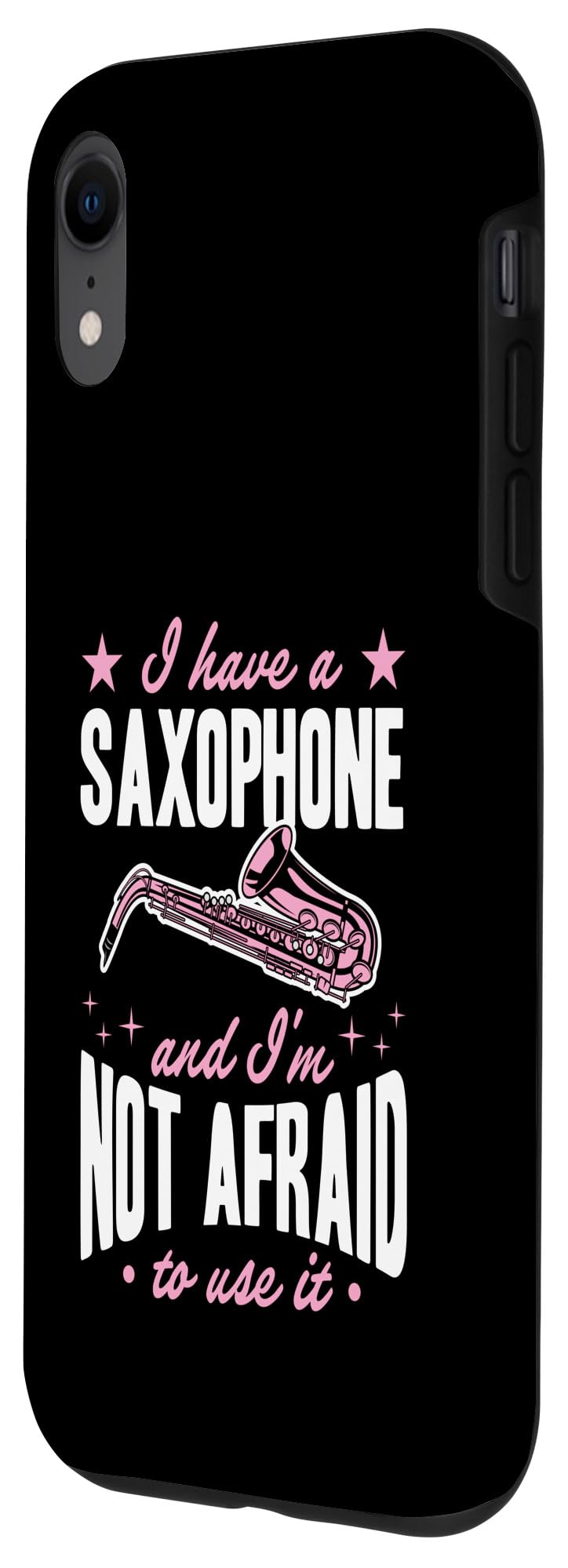 iPhone XR I Have A Saxophone And I'm Not Afraid To Use It Case - Image 2