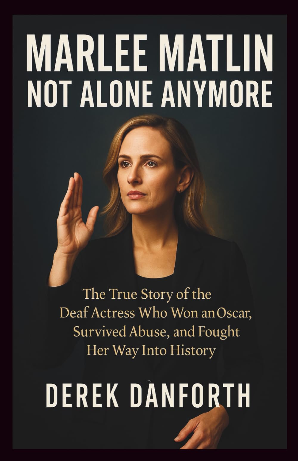 Marlee Matlin: Not Alone Anymore: The True Story of the Deaf Actress Who Won an Oscar, Survived Abuse, and Fought Her Way Into History: 46 (Fact vs. Film)