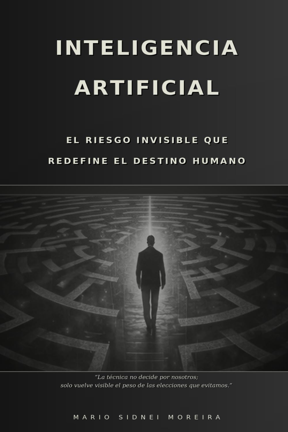 LA INTELIGENCIA ARTIFICIAL: EL RIESGO INVISIBLE QUE REDEFINE EL DESTINO HUMANO