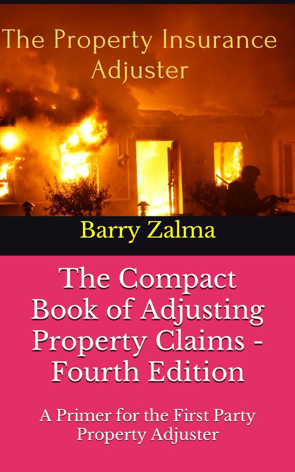 The Compact Book of Adjusting Property Claims - Fourth Edition: A Primer for the First Party Property Adjuster