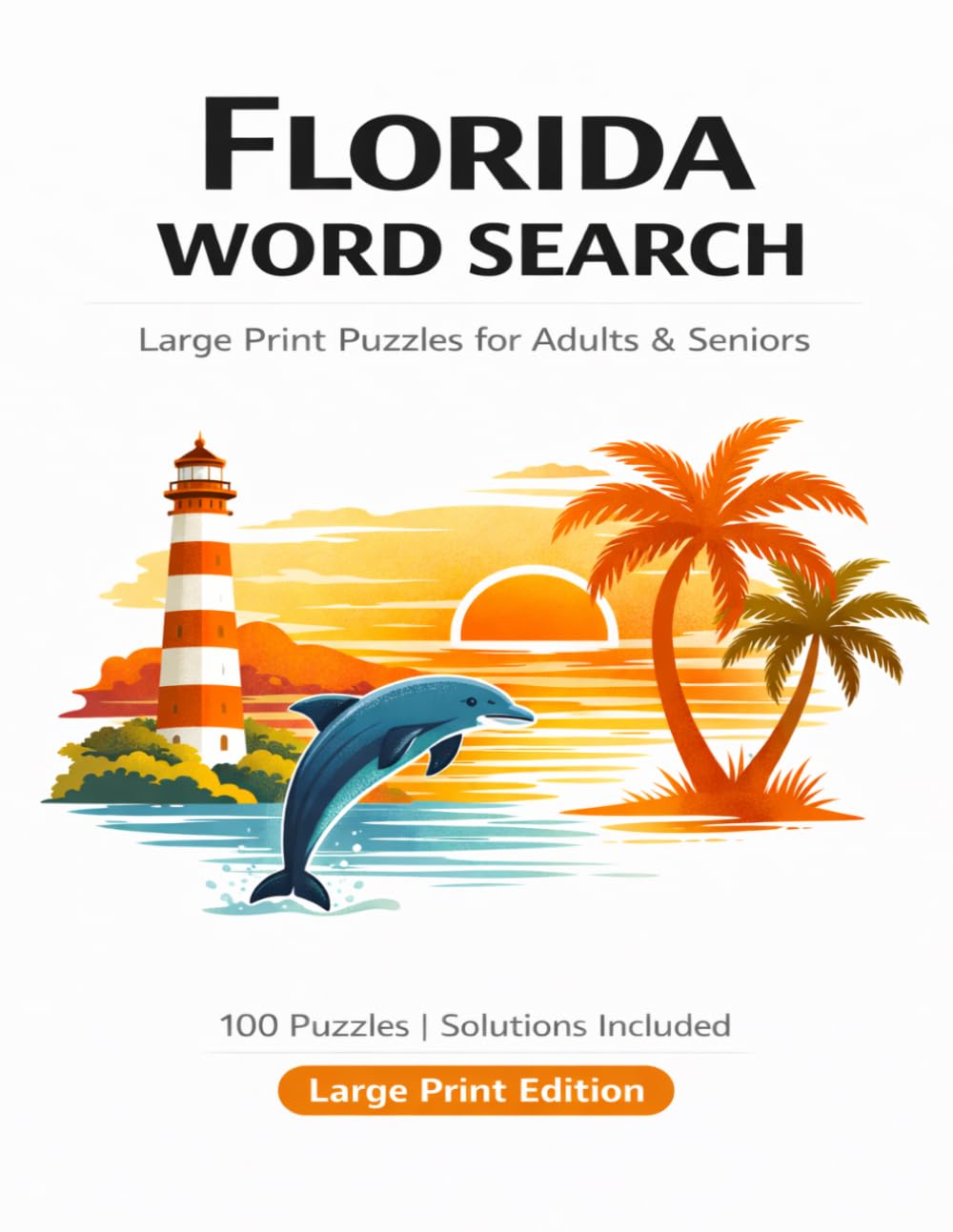 Florida Word Search: Large Print Puzzles for Adults and Seniors - 100 Themed Puzzles with Solutions (State Pride Word Search)