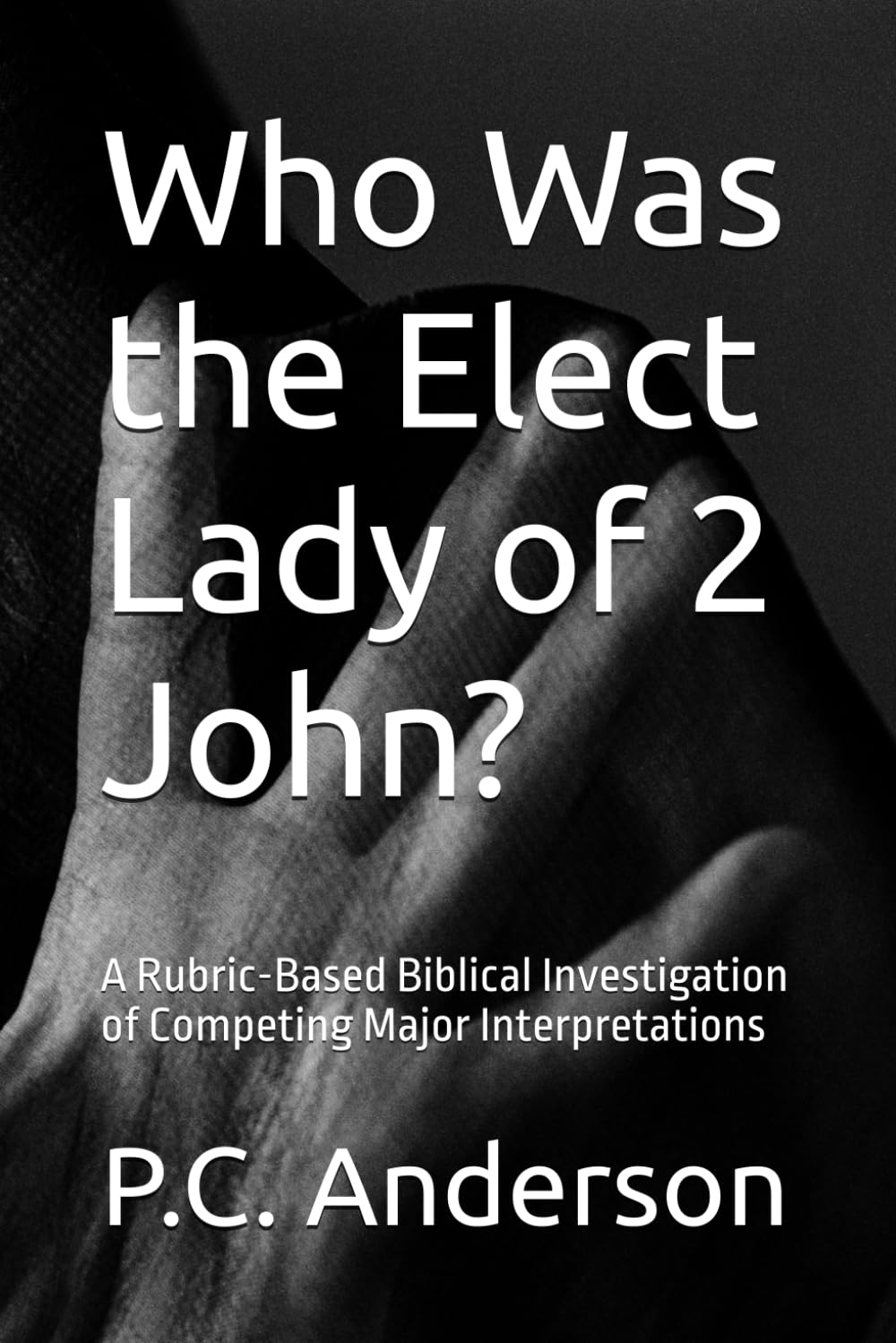 Who Was the Elect Lady of 2 John?: A Rubric-Based Biblical Investigation of Competing Major Interpretations