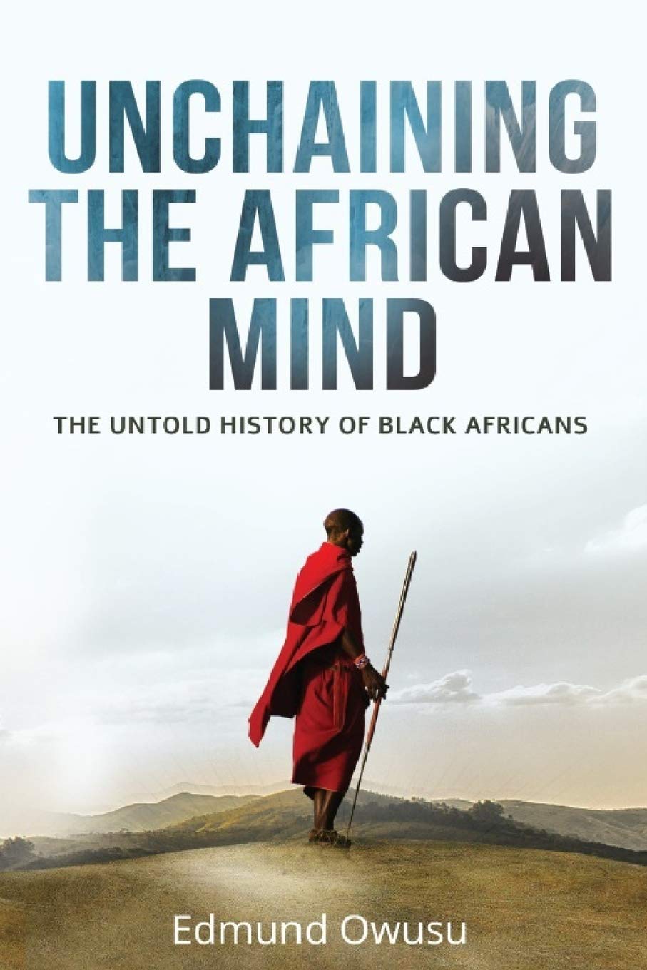 Unchaining The African Mind: The Untold History of Black Africans