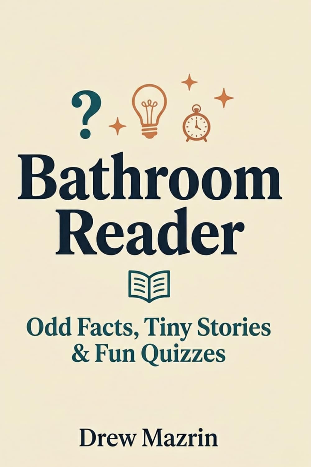 Bathroom Reader: Odd Facts, Tiny Stories, Curious Trivia & Fun Quizzes