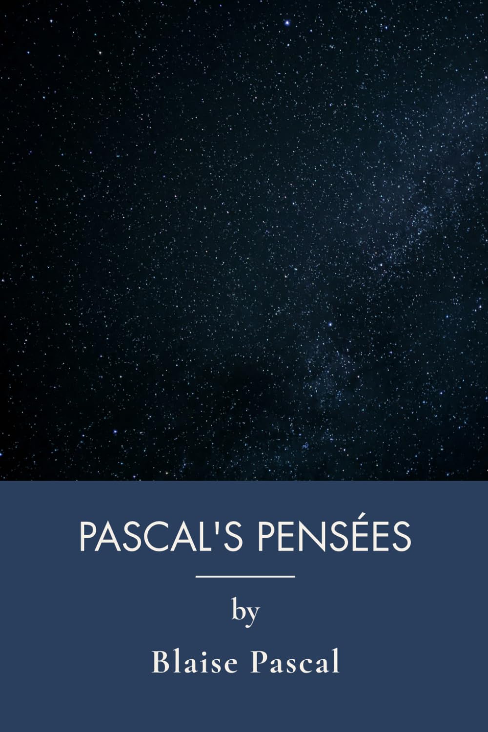 Pascal's Pensées: Pascal's Defence of Faith and Human Nature (Annotated)