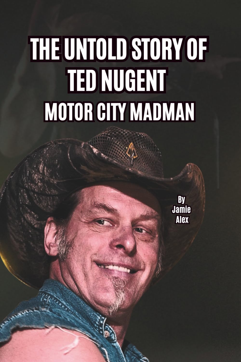 THE UNTOLD STORY OF TED NUGENT: MOTOR CITY MADMAN