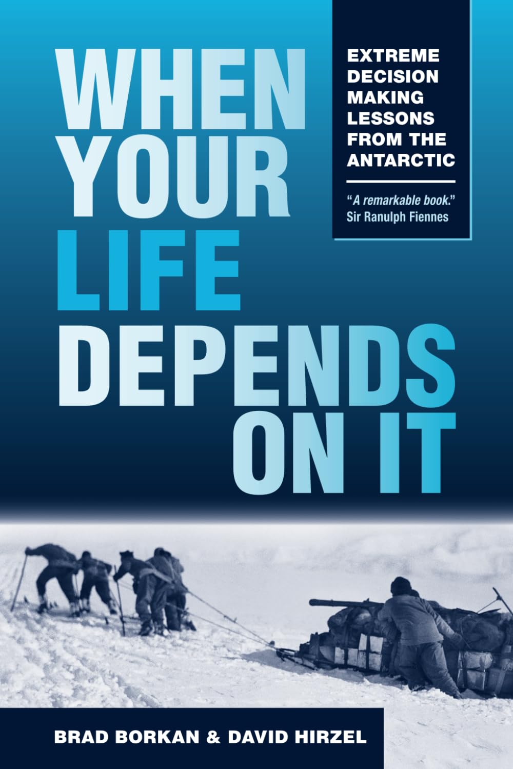 When Your Life Depends on It: Extreme Decision Making Lessons from the Antarctic (Resilience)