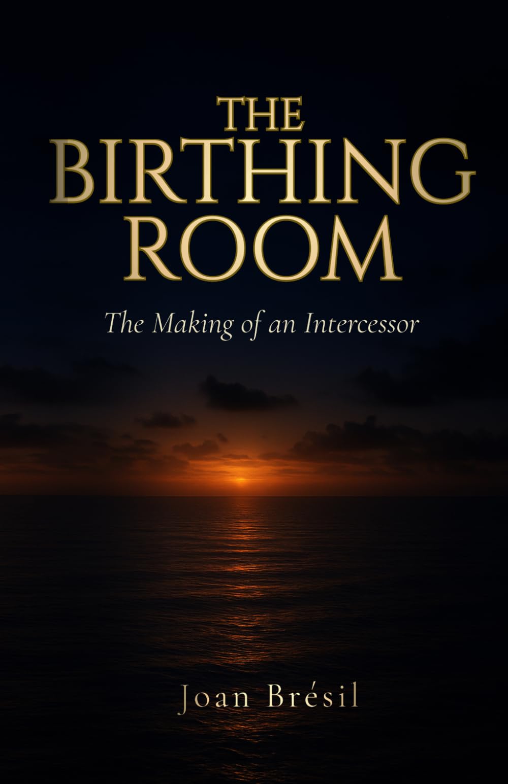 THE BIRTHING ROOM: The Making of an Intercessor
