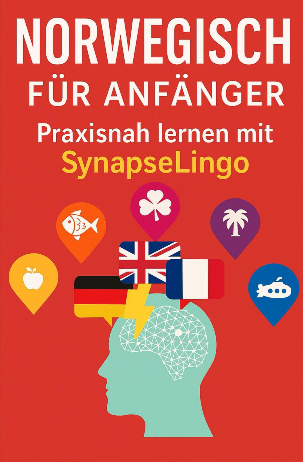 Norwegisch für Anfänger: Praxisnah lernen mit SynapseLingo (Norwegisch lernen)