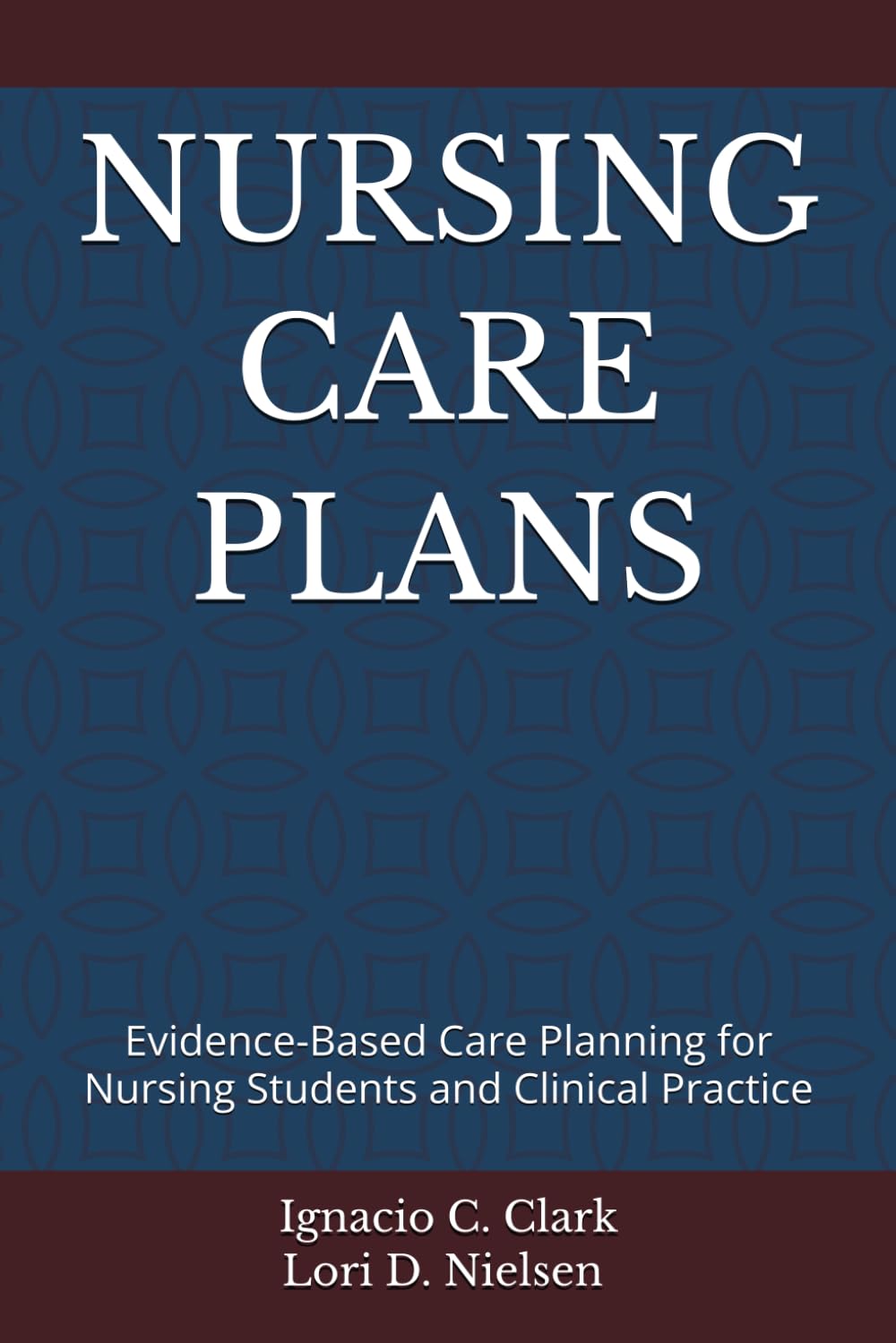 NURSING CARE PLANS: Evidence-Based Care Planning for Nursing Students and Clinical Practice