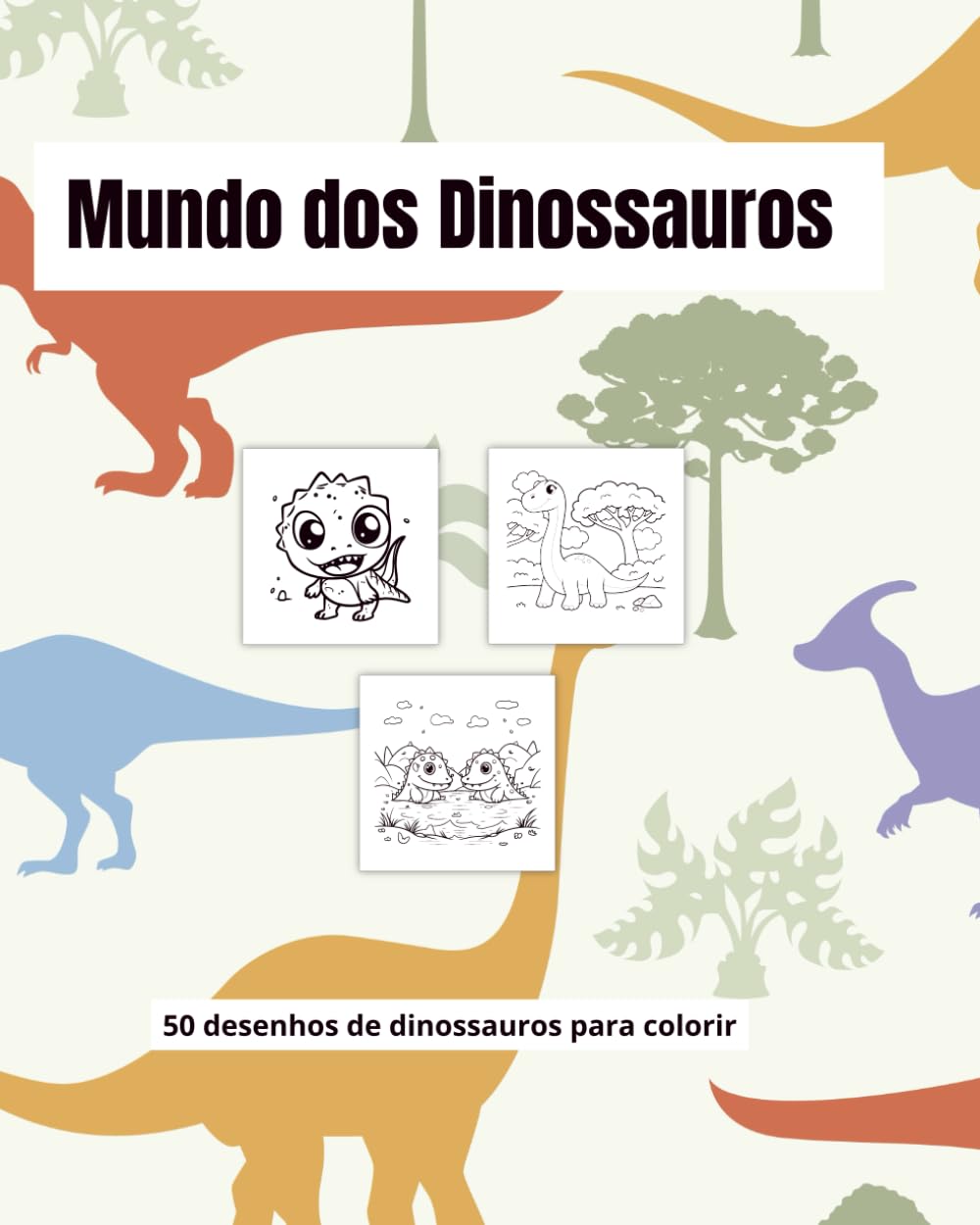Mundo dos Dinossauros: 50 desenhos de dinossauros fofos para colorir