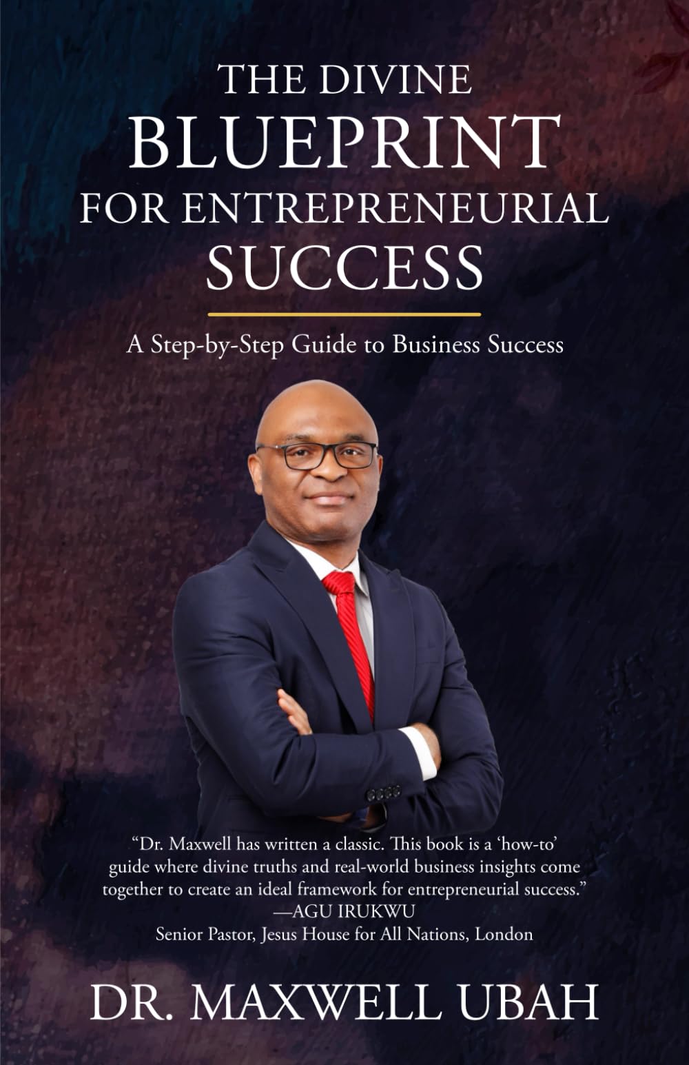 The Divine Blueprint for Entrepreneurial Success: A Step-by-Step Guide to Business Success (The Divine Blueprint Series)