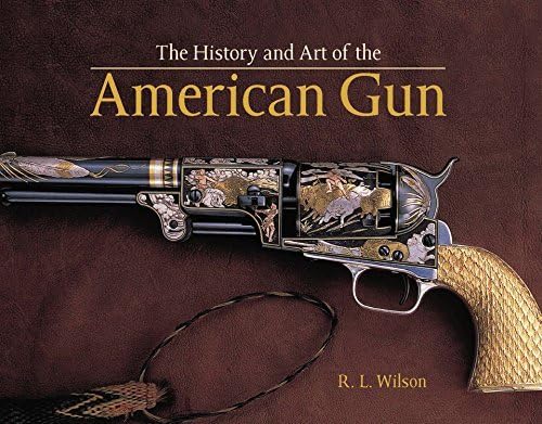 History and Art of the American Gun by R.L. Wilson (2015-11-26)