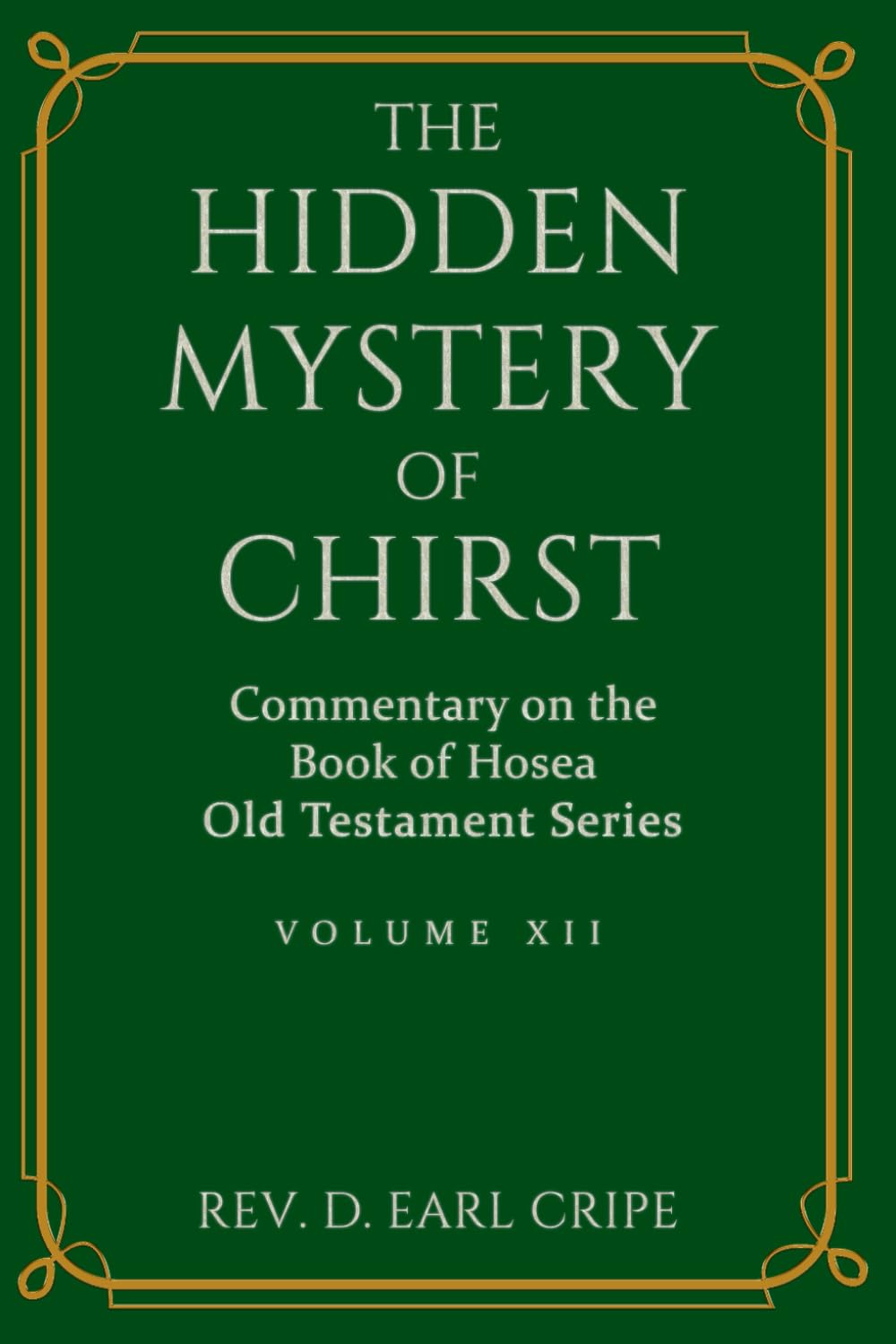 The Hidden Mystery of Christ - Biblical Commentary on the Book of Hosea