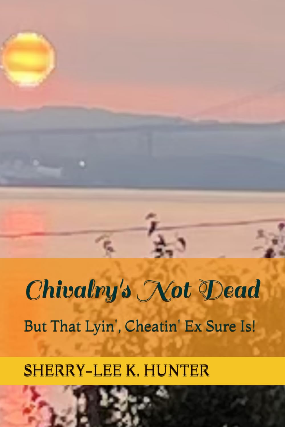 Chivalry's Not Dead: But That Lyin', Cheatin' Ex Is!