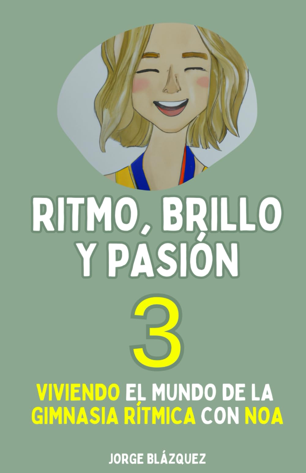 Ritmo, Brillo y Pasión 3: Viviendo el mundo de la Gimnasia Rítmica con Noa (Trilogía "Ritmo, Brillo y Pasión")