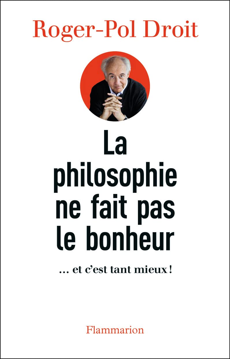 La philosophie ne fait pas le bonheur: ... et c'est tant mieux !