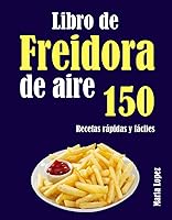 Vista 1 de Libro de Freidora de aire 150 Recetas rápidas y fáciles (Spanish Edition)
