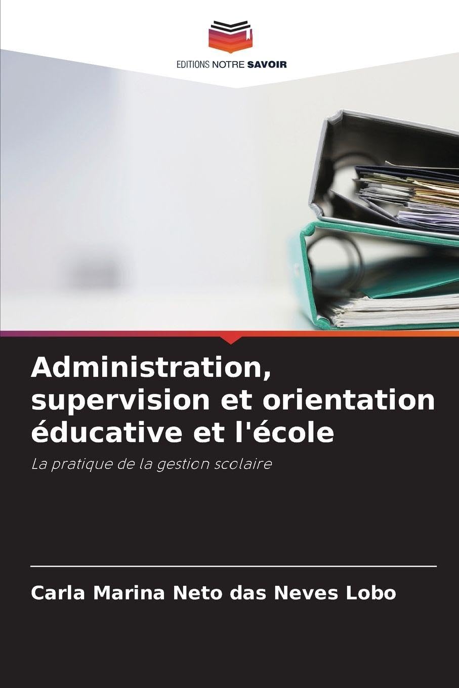 Administration, supervision et orientation éducative et l'école: La pratique de la gestion scolaire