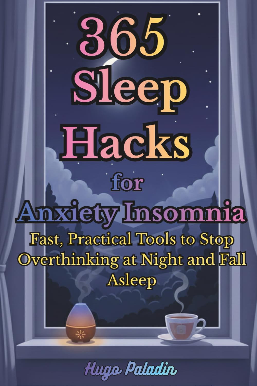 365 Sleep Hacks for Anxiety Insomnia: Fast, Practical Tools to Stop Overthinking at Night and Fall Asleep