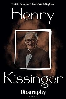 Henry Kissinger Biography: The Life, Power, and Politics of a Global Diplomat
