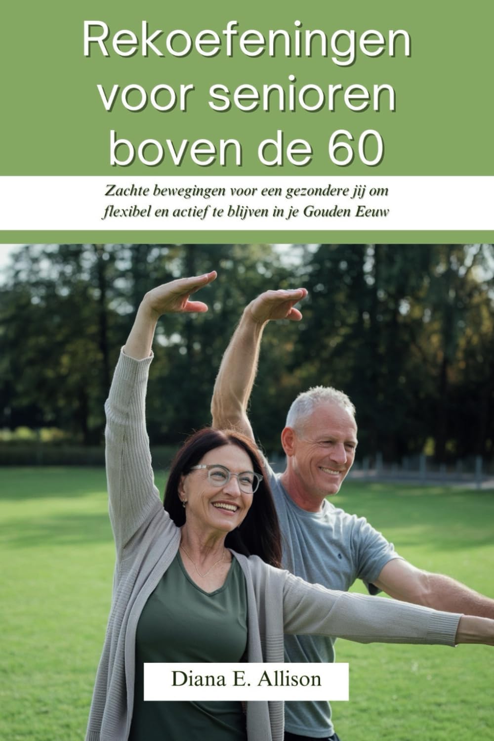 Rekoefeningen voor senioren boven de 60: Zachte bewegingen voor een gezondere jij om flexibel en actief te blijven in je Gouden Eeuw (The Complete Health Guide Collection) (Dutch Edition)