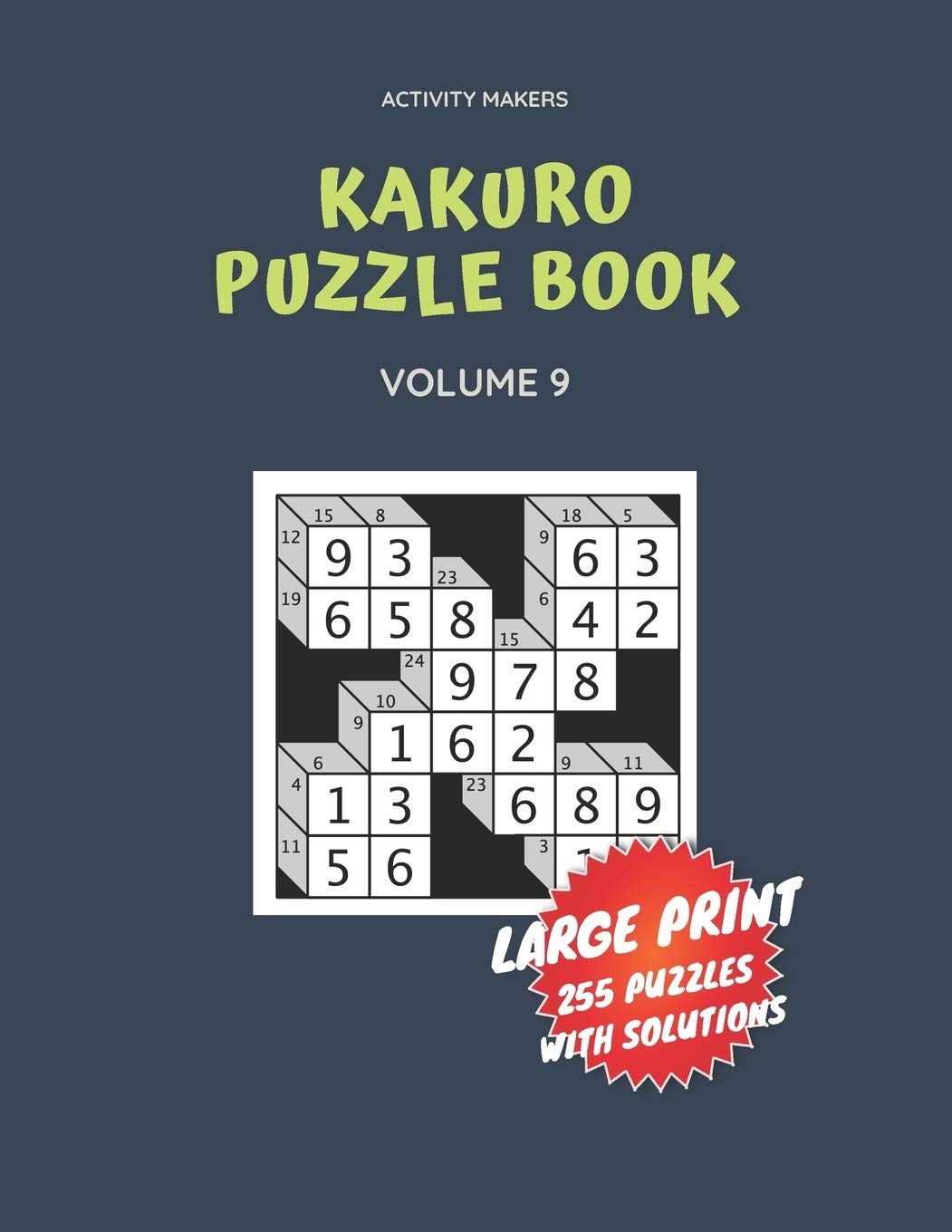 Buy Kakuro Puzzle Book - Large Print - 255 Puzzles with Solutions - Volume  9: Activity Book For Adults - Comes with Solutions & Game Instruction -  Perfect Gift for Puzzle Lovers