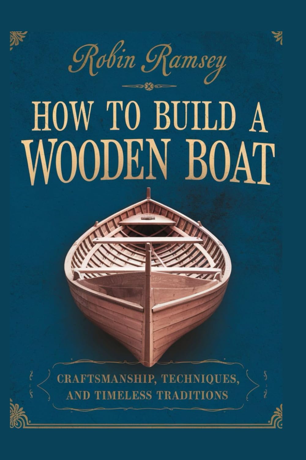HOW TO BUILD A WOODEN BOAt: Craftsmanship, Techniques, and Timeless Traditions