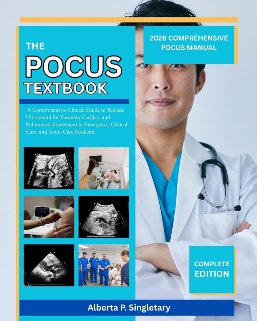 The POCUS Textbook: A Comprehensive Clinical Guide to Bedside Ultrasound for Vascular, Cardiac, and Pulmonary Assessment in Emergency, Critical Care, and Acute Care Medicine