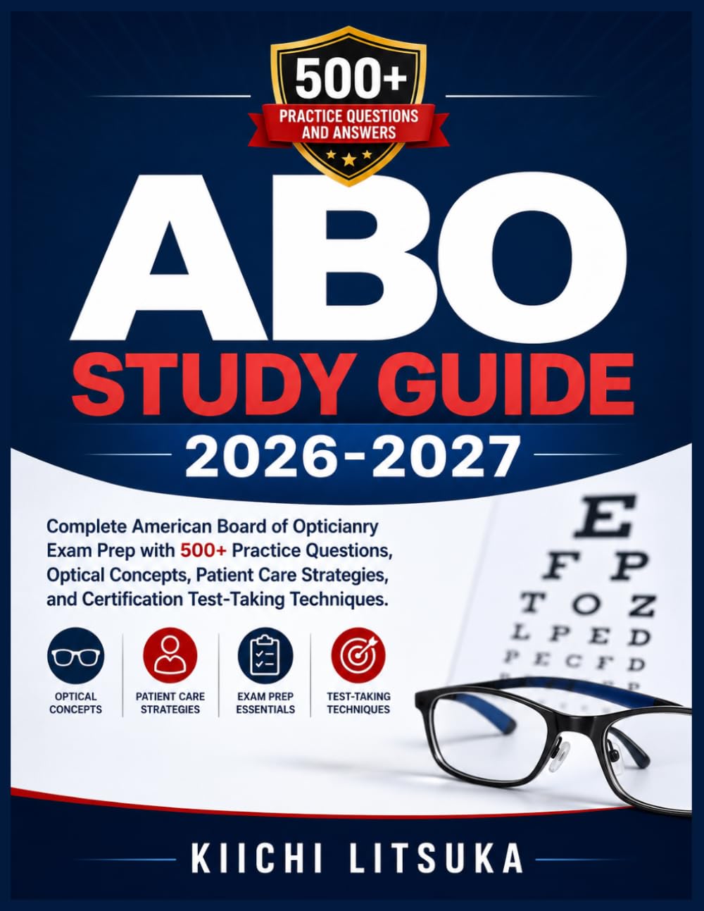 ABO STUDY GUIDE 2026-2027: Complete American Board of Opticianry Exam Prep with 500+ Practice Questions, Optical Concepts, Patient Care Strategies, and Certification Test-Taking Techniques