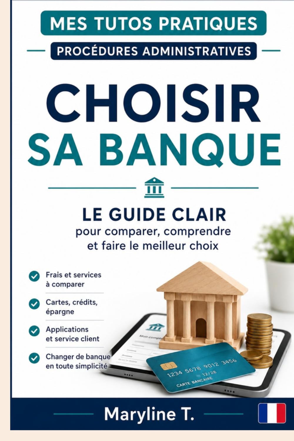 Choisir sa banque: Le guide clair pour comparer, comprendre et faire le meilleur choix (Mes Tutos Pratiques - Procédures administratives)