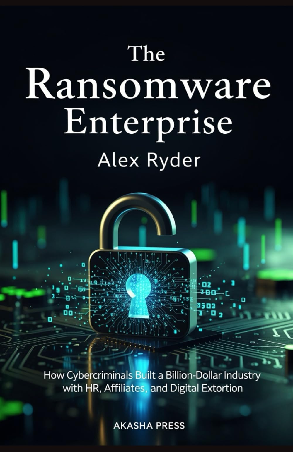 The Ransomware Enterprise: How Cybercriminals Built a Billion-Dollar Industry with HR, Affiliates, and Digital Extortion