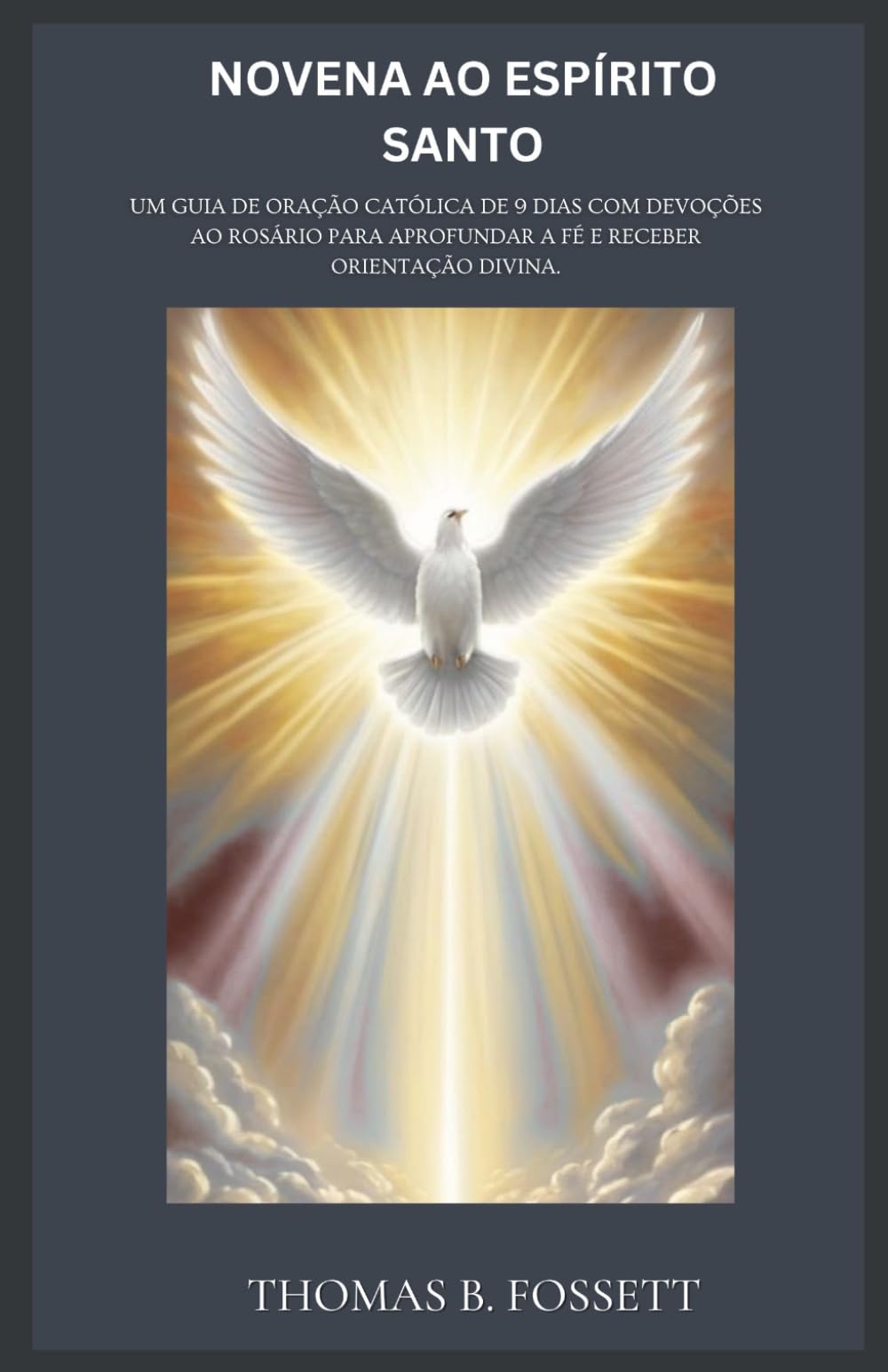 NOVENA AO ESPÍRITO SANTO: Um guia de oração católica de 9 dias com devoções ao Rosário para aprofundar a fé e receber orientação divina.