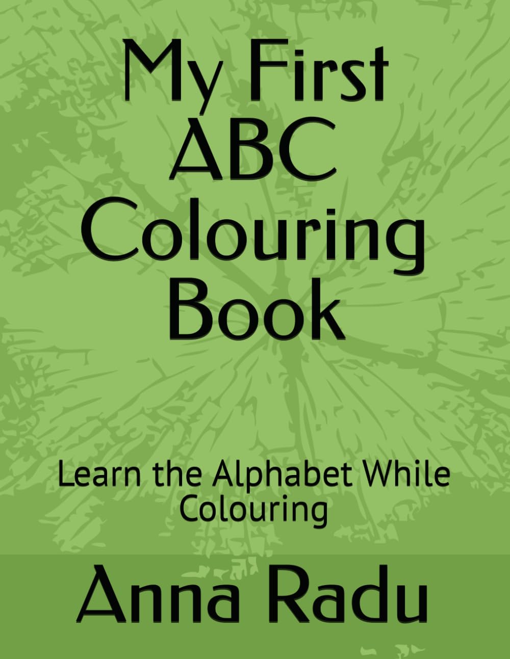 My First ABC Colouring Book: Learn the Alphabet While Colouring