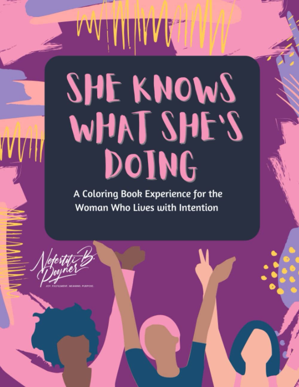She Knows What She's Doing: A Coloring Book Experience for the Woman Who Lives Life with Intention