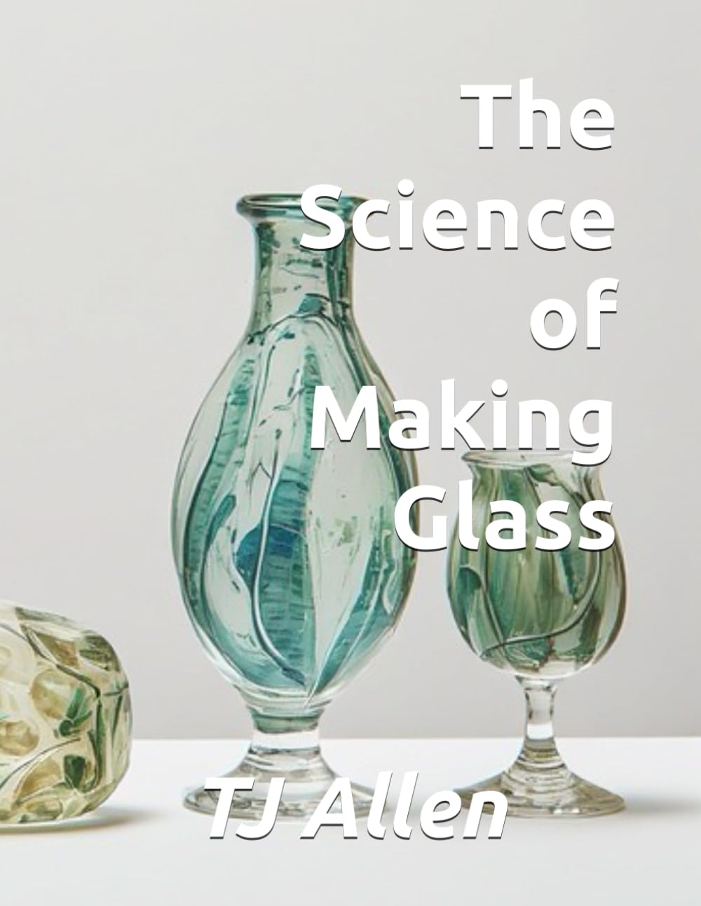 The Science of Making Glass: 123 (The Science of Everything)