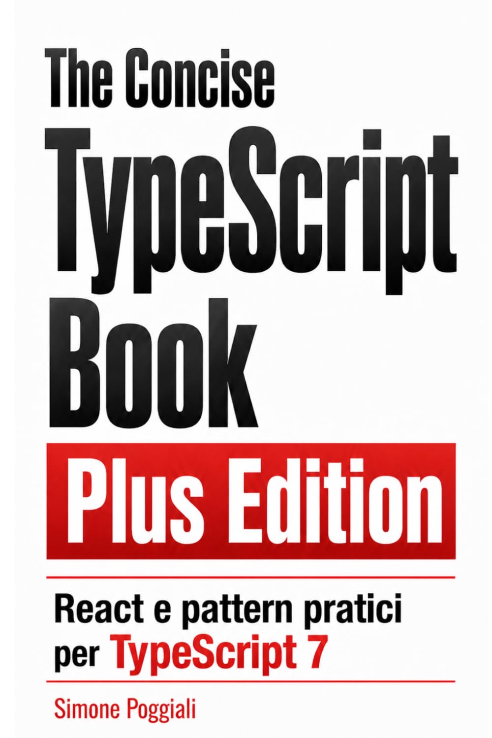 The Concise TypeScript Book Plus Edition (Versione italiana): React e pattern pratici per TypeScript 7