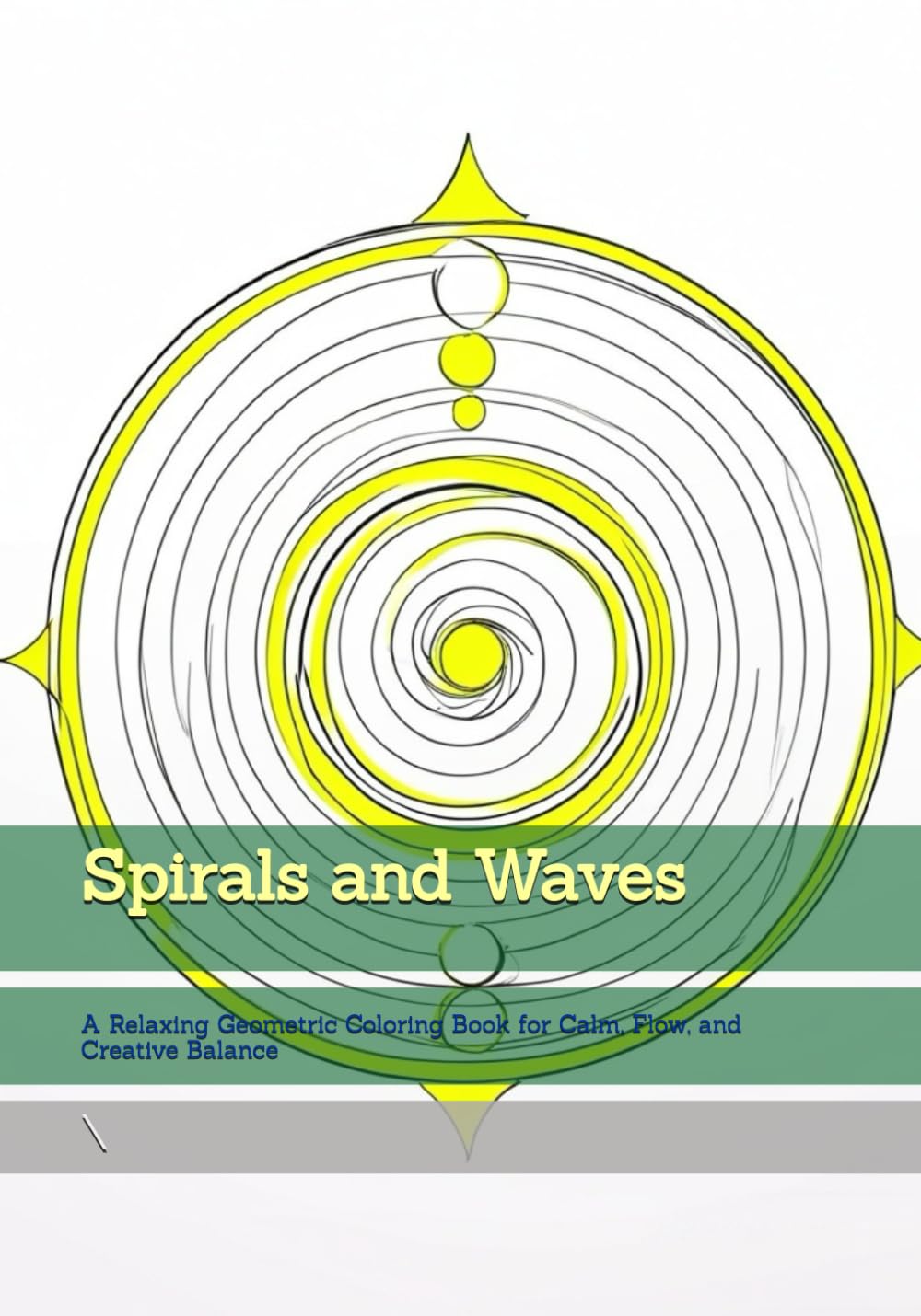 Spirals and Waves: A Relaxing Geometric Coloring Book for Calm, Flow, and Creative Balance (Moments of Tranquil Escape)