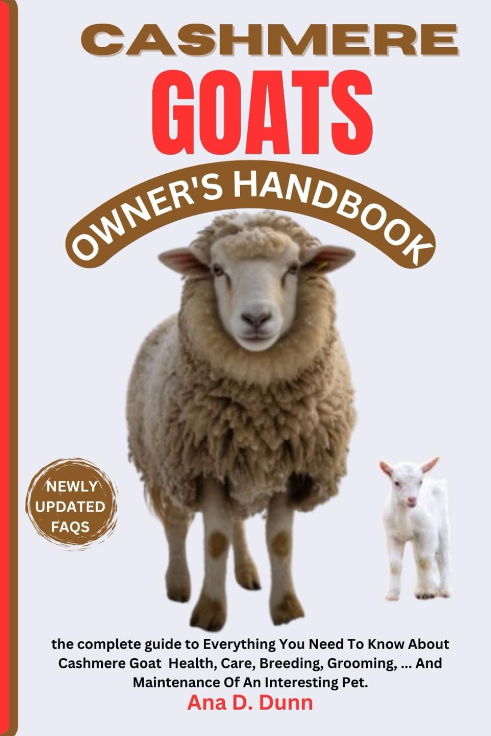 CASHMERE GOATS OWNER'S HANDBOOK: The Complete Guide To Everything You Need To Know About Cashmere Goat Health, Care, Breeding, Grooming, ... And Maintenance Of An Interesting Pet.