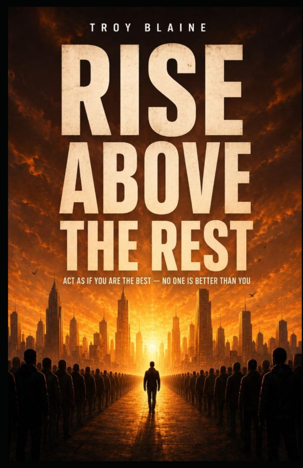 RISE ABOVE THE REST: Act As If You Are The Best — No One Is Better Than You
