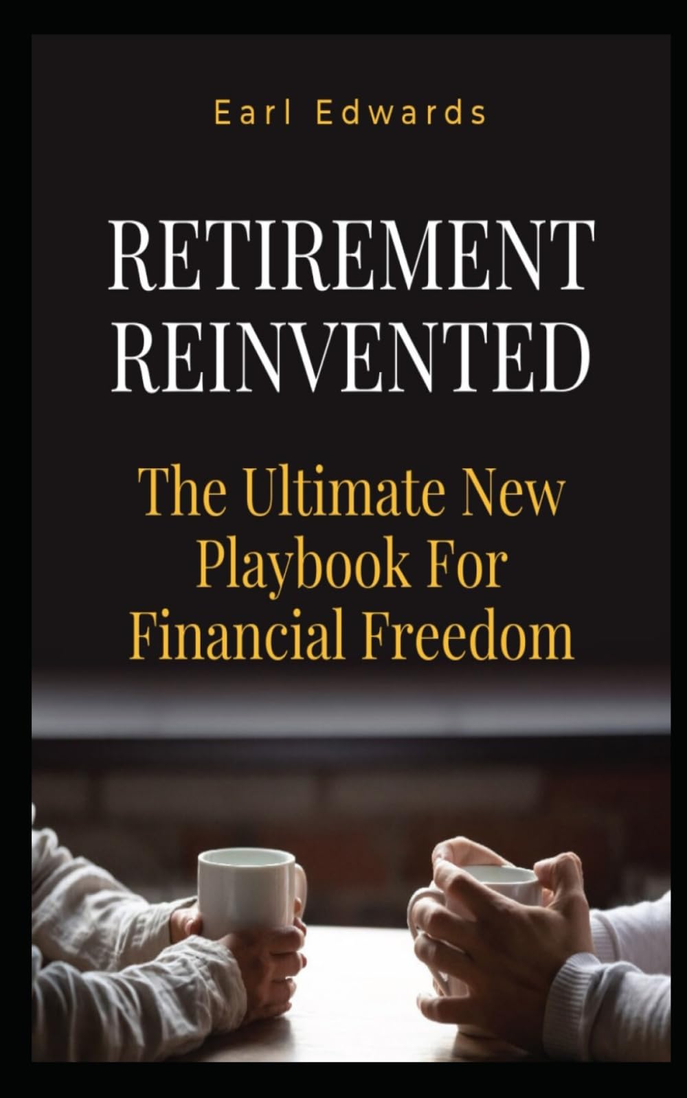 Retirement Reinvented: The Ultimate New Playbook For Financial Freedom