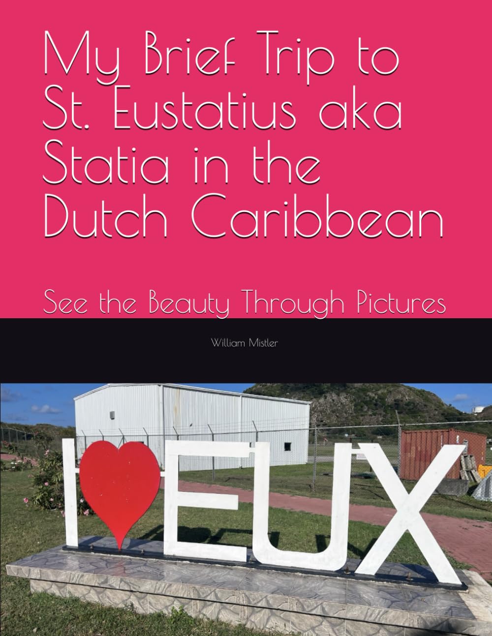 My Brief Trip to St. Eustatius aka Statia in the Dutch Caribbean: See the Beauty Through Pictures