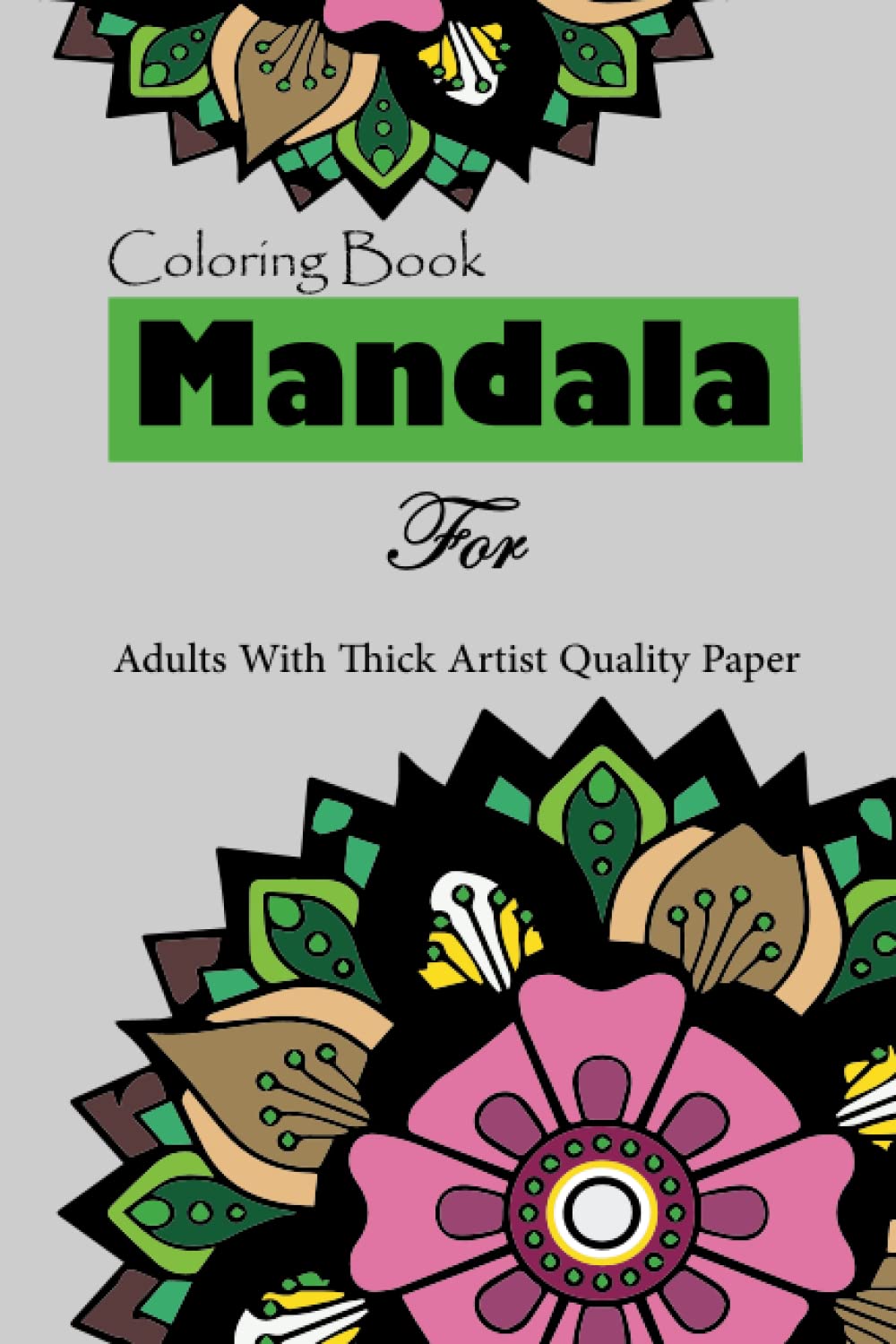 Mandala: Mandala Coloring Book For Adults With Thick Artist Quality Paper.: 6" x 9" Book (152.40mm x 228.60mm). 60 pages