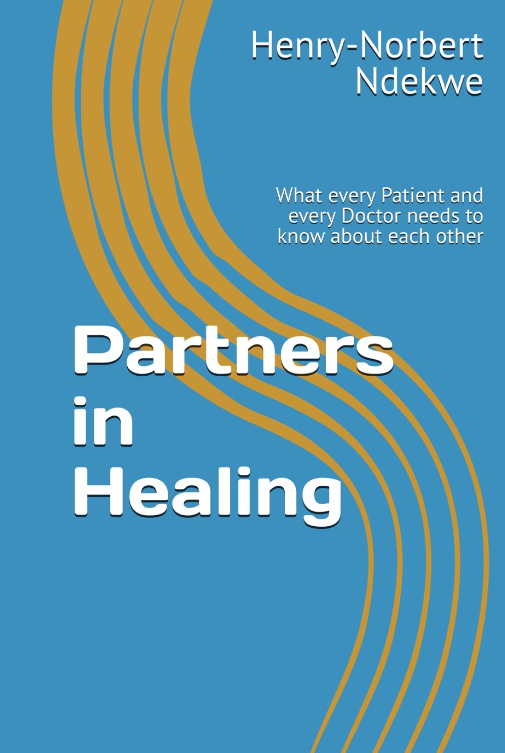 Partners in Healing: What every Patient and every Doctor needs to know about each other