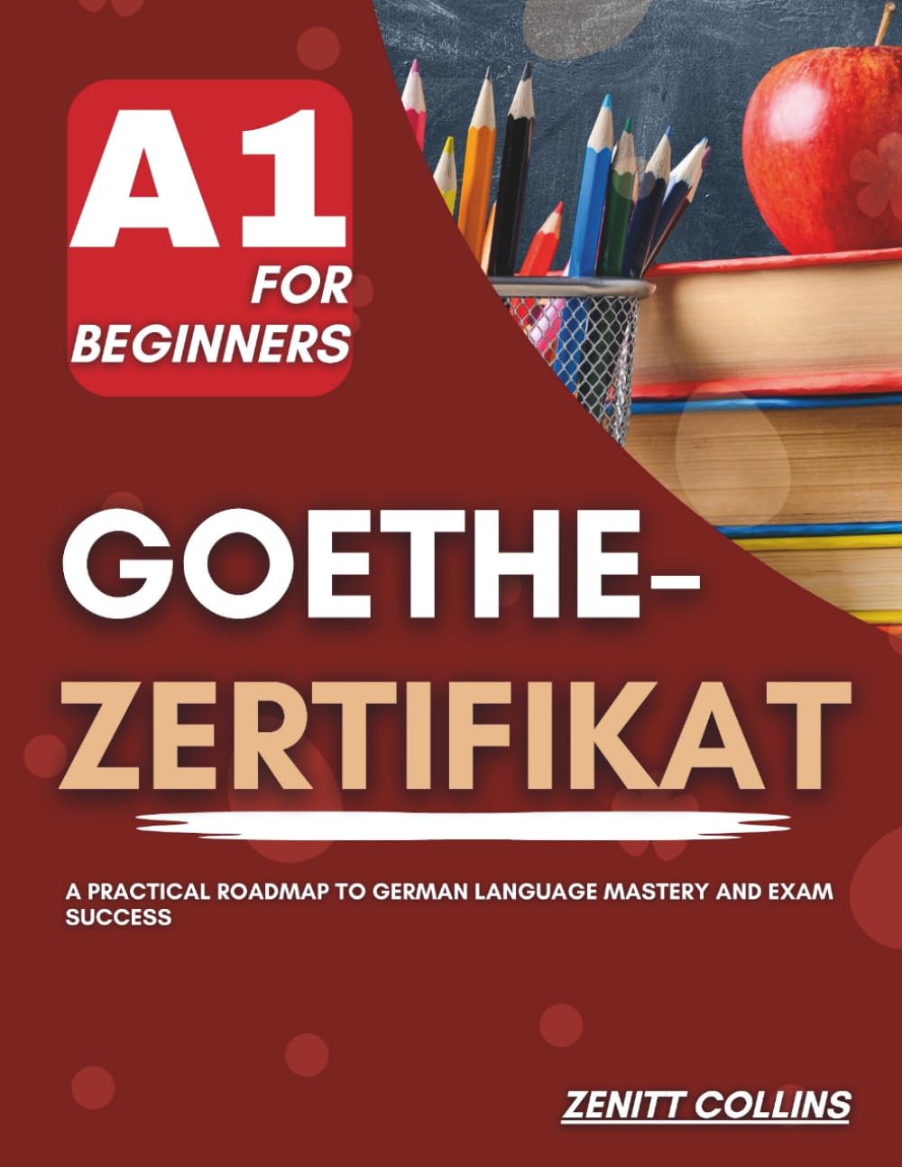 Goethe-Zertifikat A1 For Beginners: A Practical Roadmap to German Language Mastery and Exam Success      Paperback – Large Print, March 18, 2026