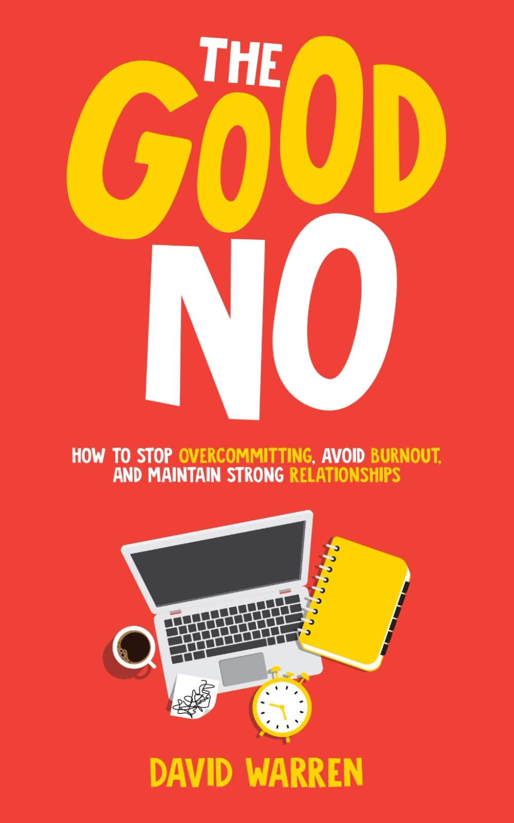 The Good No: How to Stop Overcommitting, Avoid Burnout, and Maintain Strong Relationships